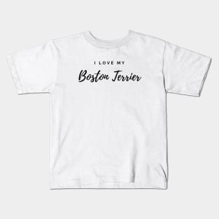 I Love My Boston Terrier Kids T-Shirt